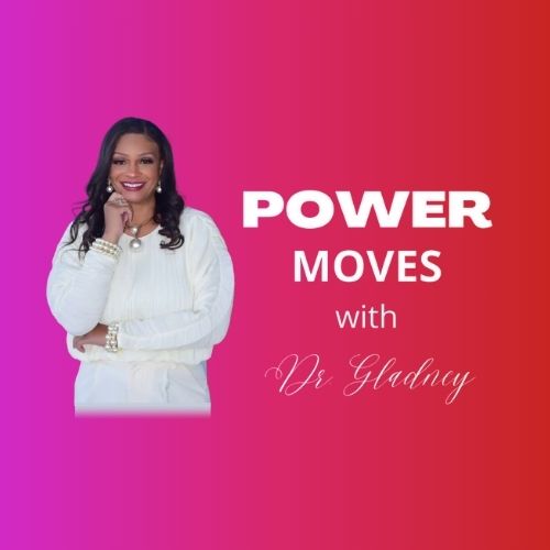 Power Moves with Dr Gladney