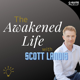 The Awakened Life With Scott Landis