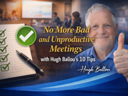 No More Bad and Unproductive Meetings with Hugh Ballou’s 10 Tips