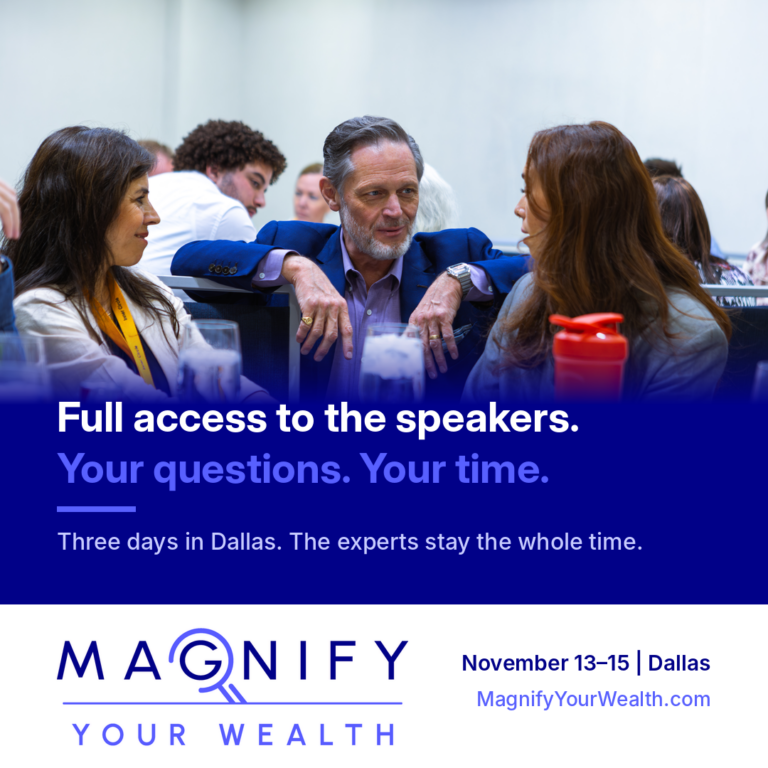 Magnify Your Wealth Summit, November 13–15, Dallas. Full access to the speakers. Your questions. Your time.